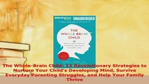 PDF  The WholeBrain Child 12 Revolutionary Strategies to Nurture Your Childs Developing Mind Read Online