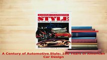 PDF  A Century of Automotive Style 100 Years of American Car Design Read Online