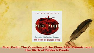 PDF  First Fruit The Creation of the Flavr Savr Tomato and the Birth of Biotech Foods Download Full Ebook
