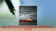 Download  The Anatomy of United States Oil Pollution Act of 1990 The Anatomy of United States Oil  Read Online