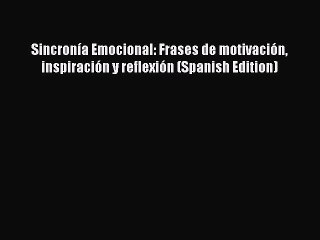 [PDF] Sincronía Emocional: Frases de motivación inspiración y reflexión (Spanish Edition) [Read]