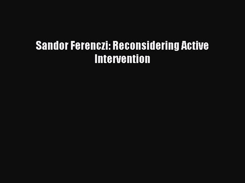 Read Sandor Ferenczi: Reconsidering Active Intervention Ebook Free