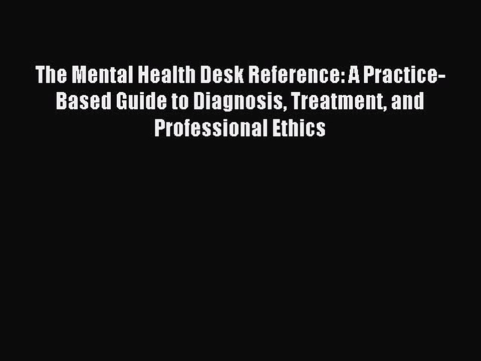 Read The Mental Health Desk Reference: A Practice-Based Guide to Diagnosis Treatment and Professional