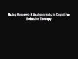 Download Using Homework Assignments in Cognitive Behavior Therapy PDF Online