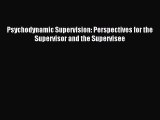 Read Psychodynamic Supervision: Perspectives for the Supervisor and the Supervisee PDF Online
