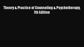 Download Theory & Practice of Counseling & Psychotherapy 7th Edition Ebook Online