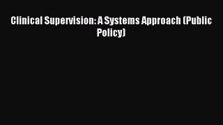 Download Clinical Supervision: A Systems Approach (Public Policy) PDF Free