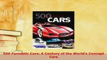 Download  500 Fantastic Cars A Century of the Worlds Concept Cars Download Online