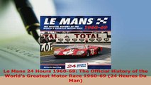 Download  Le Mans 24 Hours 196069 The Official History of the Worlds Greatest Motor Race 196069 PDF Full Ebook