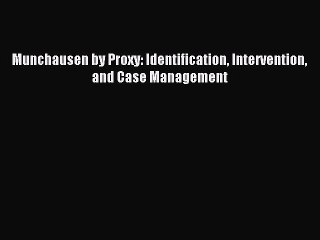 Read Munchausen by Proxy: Identification Intervention and Case Management Ebook Online