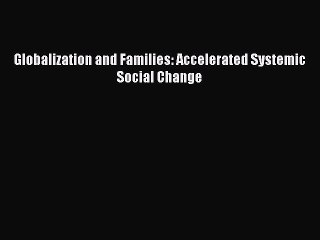 Read Globalization and Families: Accelerated Systemic Social Change Ebook Free
