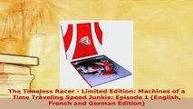 Download  The Timeless Racer  Limited Edition Machines of a Time Traveling Speed Junkie Episode 1 Read Online