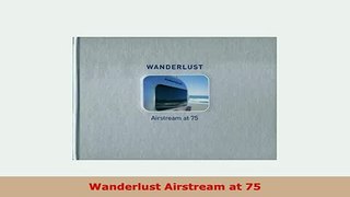 PDF  Wanderlust Airstream at 75 PDF Full Ebook
