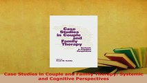 Download  Case Studies in Couple and Family Therapy Systemic and Cognitive Perspectives PDF Book Free