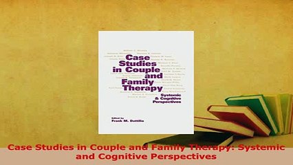 Download  Case Studies in Couple and Family Therapy Systemic and Cognitive Perspectives PDF Book Free