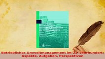 Download  Betriebliches Umweltmanagement im 21 Jahrhundert Aspekte Aufgaben Perspektiven  Read Online