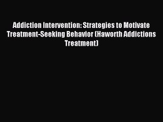 Télécharger la video: Read Addiction Intervention: Strategies to Motivate Treatment-Seeking Behavior (Haworth Addictions