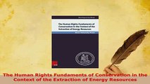 PDF  The Human Rights Fundaments of Conservation in the Context of the Extraction of Energy  EBook