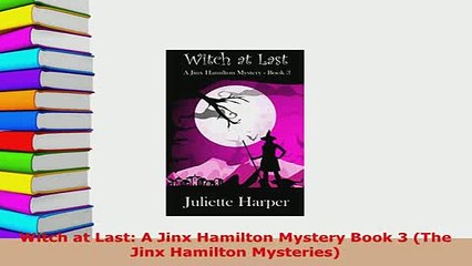 PDF  Witch at Last A Jinx Hamilton Mystery Book 3 The Jinx Hamilton Mysteries  Read Online