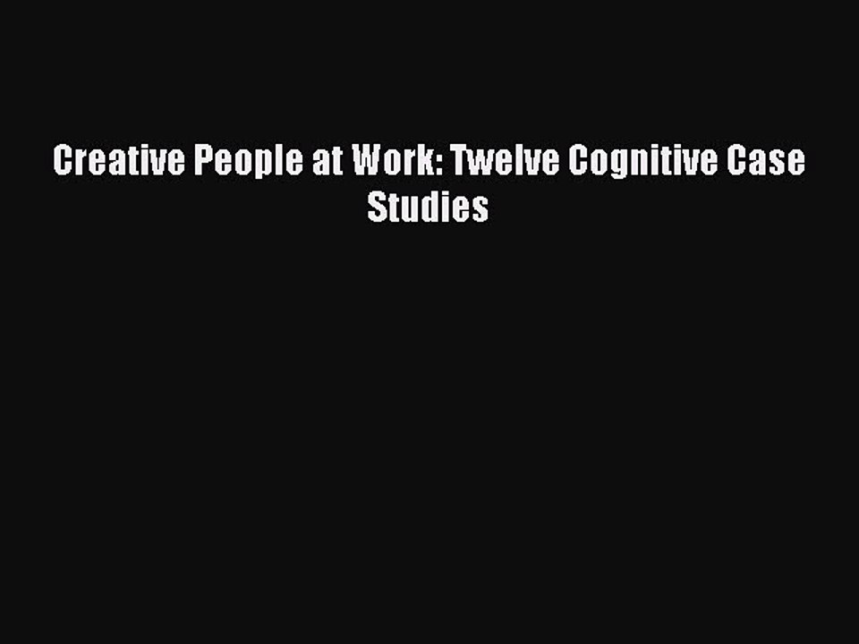 Read Creative People at Work: Twelve Cognitive Case Studies Ebook Free