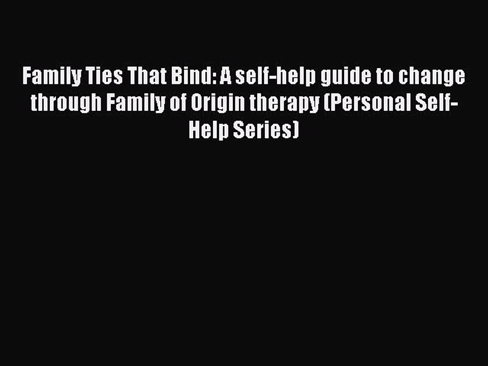 Read Family Ties That Bind: A self-help guide to change through Family of Origin therapy (Personal