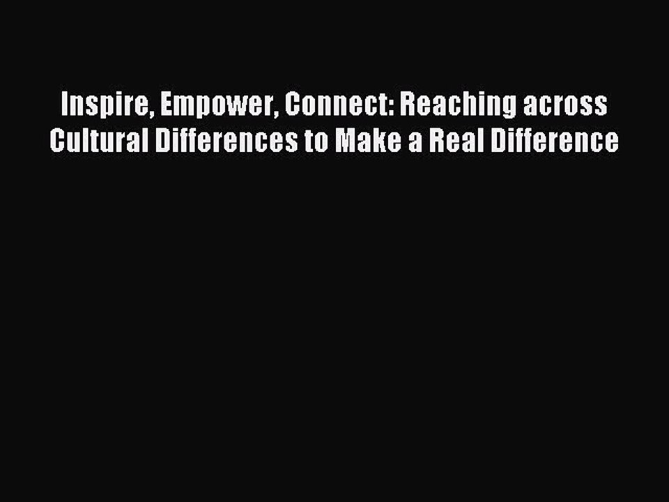 Read Inspire Empower Connect: Reaching across Cultural Differences to Make a Real Difference