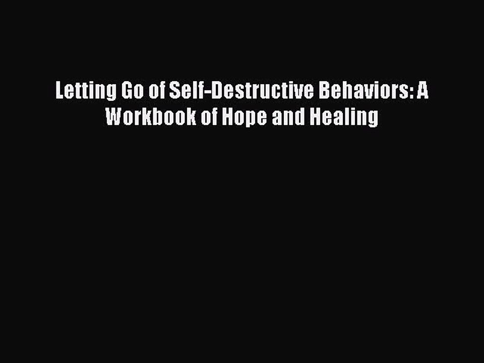 Download Letting Go of Self-Destructive Behaviors: A Workbook of Hope and Healing Ebook Free