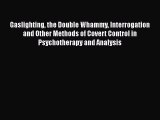 [PDF] Gaslighting the Double Whammy Interrogation and Other Methods of Covert Control in Psychotherapy
