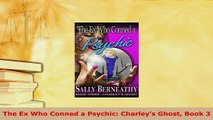Download  The Ex Who Conned a Psychic Charleys Ghost Book 3 Free Books