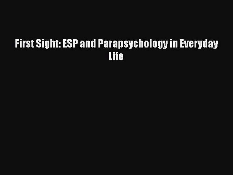Read First Sight: ESP and Parapsychology in Everyday Life Ebook Free