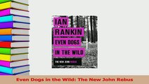 Read  Even Dogs in the Wild The New John Rebus PDF Online