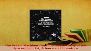 PDF  The Dream Machines An Illustrated History of the Spaceship in Art Science and Literature Read Full Ebook