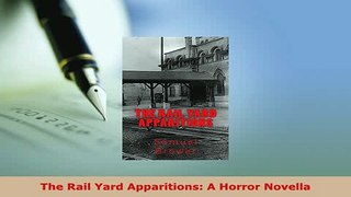 PDF  The Rail Yard Apparitions A Horror Novella Free Books