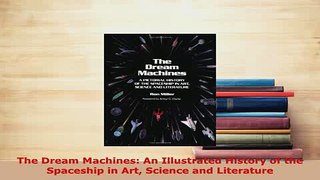 PDF  The Dream Machines An Illustrated History of the Spaceship in Art Science and Literature Download Online