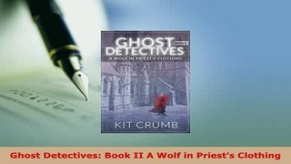Download  Ghost Detectives Book II A Wolf in Priests Clothing  EBook