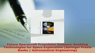 Download  Future Spacecraft Propulsion Systems Enabling Technologies for Space Exploration Download Full Ebook