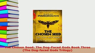 Download  The Chosen Seed The DogFaced Gods Book Three The Dogfaced Gods Trilogy  EBook