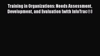 [PDF] Training in Organizations: Needs Assessment Development and Evaluation (with InfoTrac®)