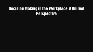 [PDF] Decision Making in the Workplace: A Unified Perspective Download Full Ebook