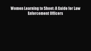 Download Women Learning to Shoot: A Guide for Law Enforcement Officers Free Books
