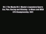 PDF RX-7: The Mazda RX-7: Mazda's Legendary Sports Car Plus: Racing and Winning - Le Mans and