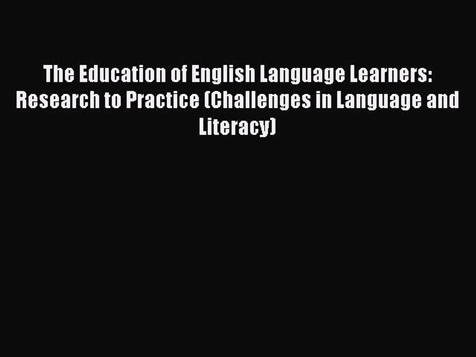Read The Education of English Language Learners: Research to Practice (Challenges in Language