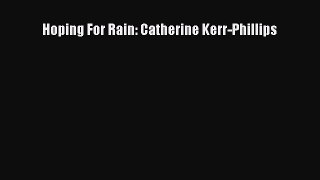 PDF Hoping For Rain: Catherine Kerr-Phillips Free Books