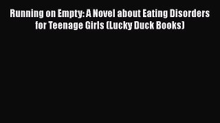 PDF Running on Empty: A Novel about Eating Disorders for Teenage Girls (Lucky Duck Books)