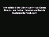 Read Theory of Mind: How Children Understand Others' Thoughts and Feelings (International Texts