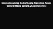 [PDF] Internationalizing Media Theory: Transition Power Culture (Media Culture & Society series)
