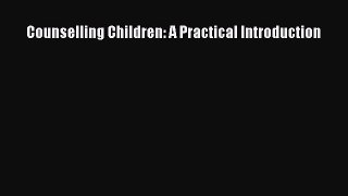 Read Counselling Children: A Practical Introduction Ebook Free