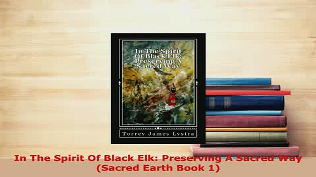 Download  In The Spirit Of Black Elk Preserving A Sacred Way Sacred Earth Book 1  Read Online