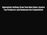 [Read Book] Synergistic Selling: Grow Your Auto Sales Inspire Top Producers and Dominate the