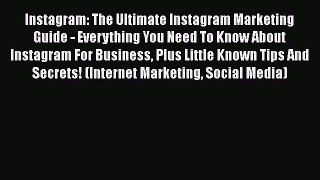 [Read Book] Instagram: The Ultimate Instagram Marketing Guide - Everything You Need To Know